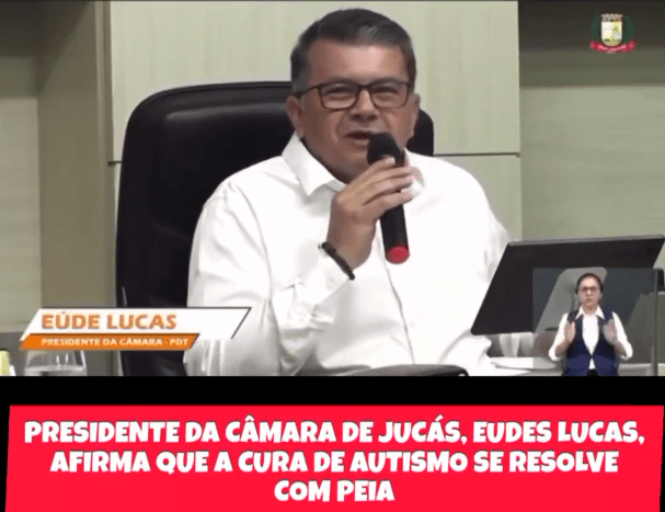 Eúde Lucas, presidente da Câmara de Jucás, afirma que cura autismo com peia.